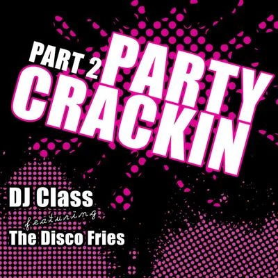 DJ Class Party Crackin Part 2 feat. The Disco Fries