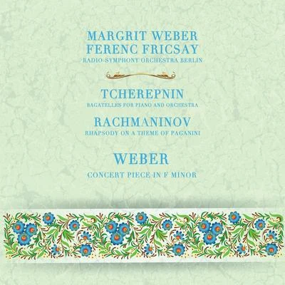 Radio-Symphony Orchestra Berlin/Ferenc Fricsay/Margrit Weber Fricsay Conducts Rachmaninov, Tcherepnin & Weber