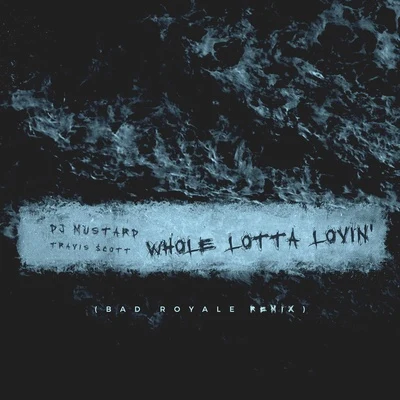 Travis Scott/Mustard/DJ Mustard Whole Lotta Lovin (Bad Royale Remix)