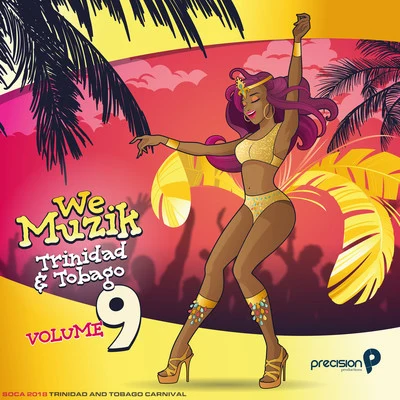 Precision Productions We Muzik (Soca 2018 Trinidad and Tobago Carnival), Vol. 9