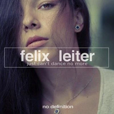 Felix Leiter Just Cant Dance No More (Original Mix)