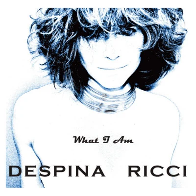 Despina Ricci What I Am