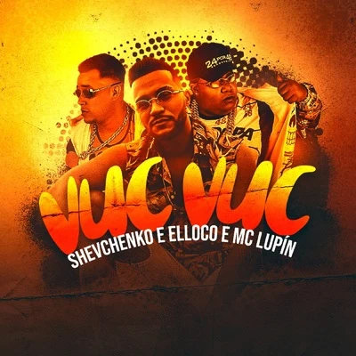 MC Lupín/Shevchenko e Elloco Vuc Vuc