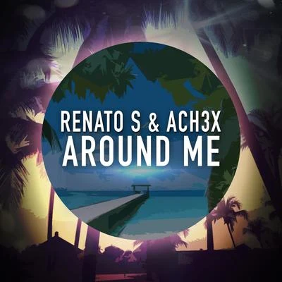 Renato S/Ach3x Around Me (feat. Ach3x)