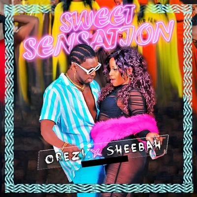 Sheebah/Orezi Sweet Sensation