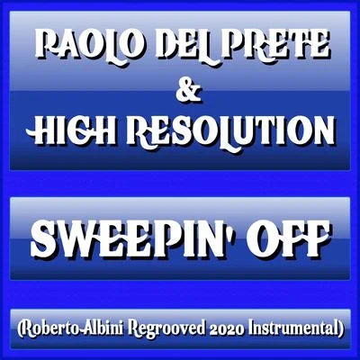 High Resolution/Paolo Del Prete Sweepin' Off (Roberto Albini Regrooved 2020 Instrumental)