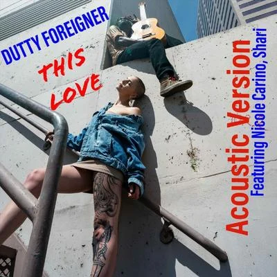 Shari/Dutty Foreigner/Nicole Carino This Love (Acoustic Version) [feat. Nicole Carino & Shari]