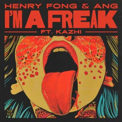 Henry Fong/Kazhi/ANG I’m A Freak