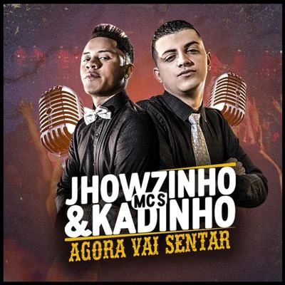 MC Jhowzinho e MC Kadinho Agora Vai Sentar