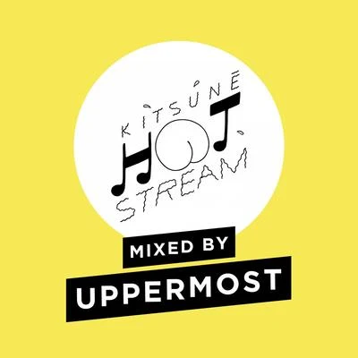 Uppermost Kitsuné Hot Stream Mixed by Uppermost