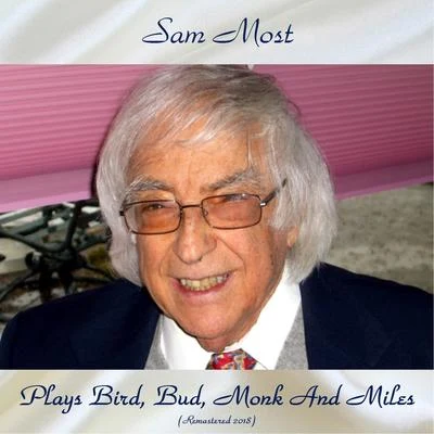 Sam Most Plays Bird, Bud, Monk And Miles (Remastered 2018)