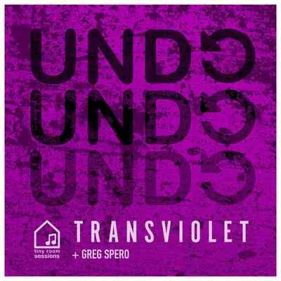 Transviolet/Greg Spero Undo (Tiny Room Sessions)