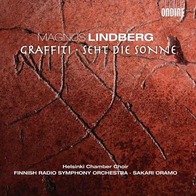 Sakari Oramo LINDBERG, M.: GraffitiSeht die Sonne (Helsinki Chamber Choir, Finnish Radio Symphony, Oramo)