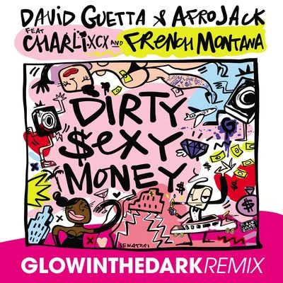 Afrojack/Glowinthedark/David Guetta/French Montana/Charli XCX Dirty Sexy Money (feat. Charli XCX & French Montana) [GLOWINTHEDARK Remix]