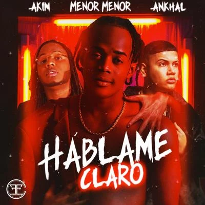 Ankhal/Menor Menor/Akim Hablame Claro