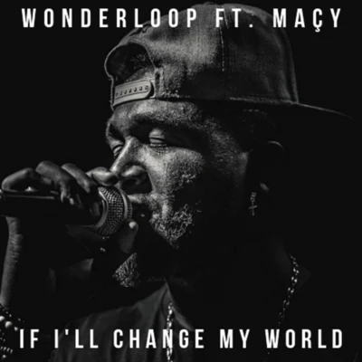 Wonderloop/Maçy If I'll Change My World