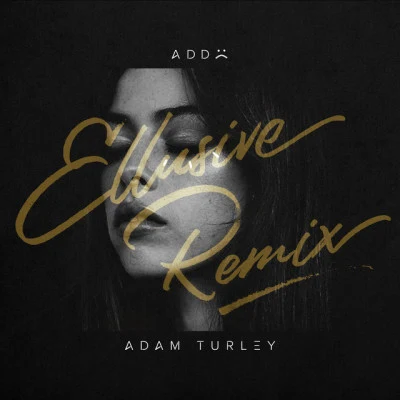 Ellusive/Adam Turley ADD (Ellusive Remix)