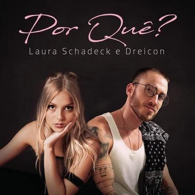 Dreicon/Laura Schadeck Por Quê?