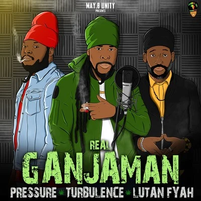 Pressure/Lutan Fyah/Turbulence Real Ganjaman