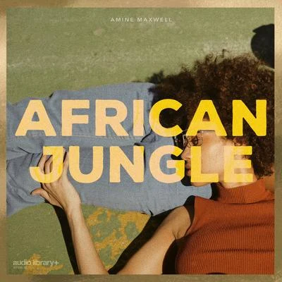 Amine Maxwell African Jungle