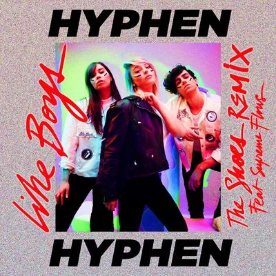 Hyphen Hyphen Like Boys (The Shoes Remix)