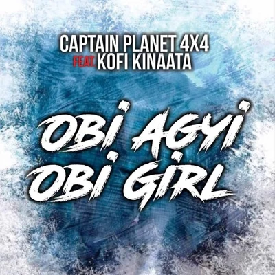 Captain Planet 4X4/Kofi Kinaata Obi Agyi, Obi Girl (feat. Kofi Kinaata)