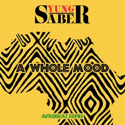 Yung Saber A Whole Mood (Afrobeat Remix)