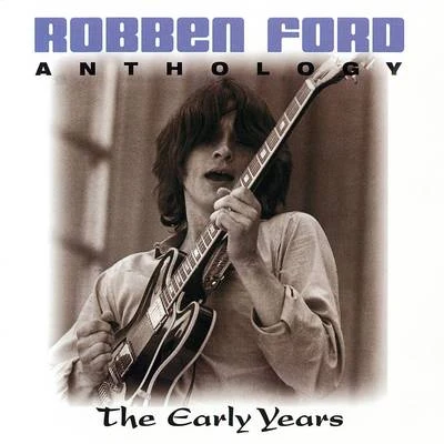 Robben Ford Anthology: The Early Years