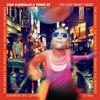 Terri B!/Rod Carrillo You Got What I Need (The Remixes)