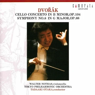 Tokyo Philharmonic Orchestra/Tadaaki Otaka/Walter Nothas Dvořák: Cello Concerto Symphony No. 8