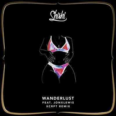 Shishi Wanderlust (XCRPT Remix) (feat. Jonxlewis)