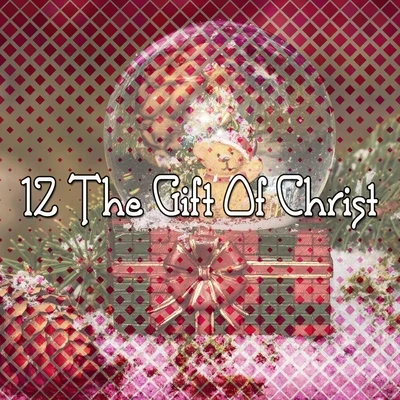 Christmas Music 12 The Gift Of Christ