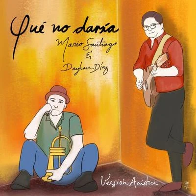 Dayhan Díaz/Mario Santiago Que No Daría (Versión Acústica)