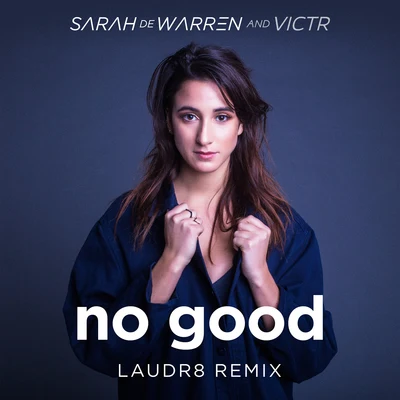 VICTR/Sarah de Warren/Laudr8 No Good (Laudr8 Remix)