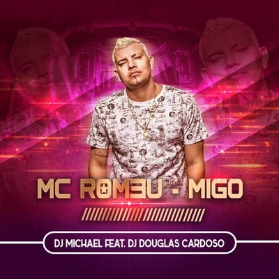 Mc Romeu/Dj Douglas Cardoso Migo