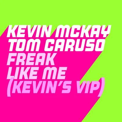 Kevin McKay/Tom Caruso Freak Like Me (Kevins ViP Edits)