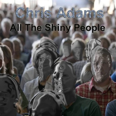 Chris Adams All the Shiny People