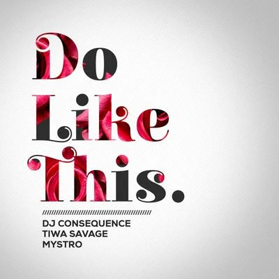 Tiwa Savage/Dj Consequence/Mystro Do Like This