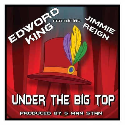 Edword King/Jimmie Reign Under the Big Top (feat. Jimmie Reign)