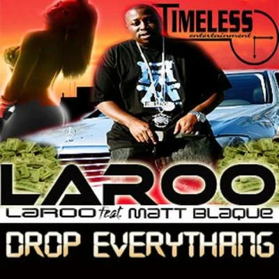 Laroo Drop Everything (feat. Matt Blaque) - Single