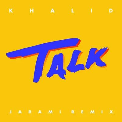 Khalid Talk (Jarami Remix)