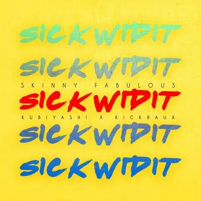 Skinny Fabulous/KickRaux/Kubiyashi Sick wid It (feat. Kubiyashi & Kickraux)