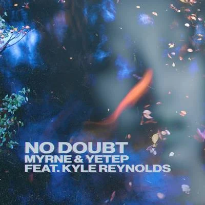 Kyle Reynolds/Myrne/Yetep No Doubt