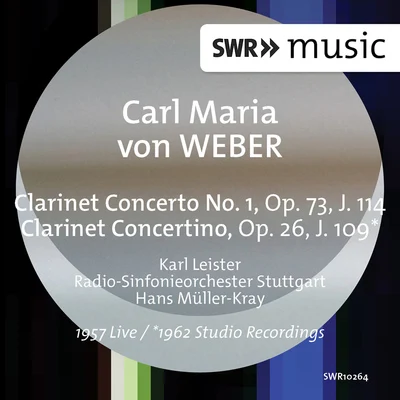 Karl Leister WEBER, C.M. von: Clarinet Concerto No. 1Clarinet Concertino (Leister, Stuttgart Radio Symphony, Müller-Kray)