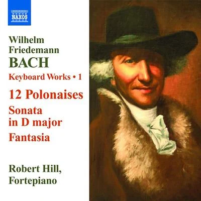 Robert Hill BACH, W.F.: Keyboard Works, Vol. 1 - 12 PolonaisesSonata, Fk. 3 (Hill)