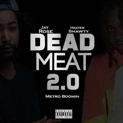 Jay Rose/Hester Shawty Dead Meat 2.0