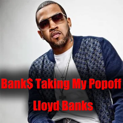 Lloyd Banks Bank$ Taking My Popoff