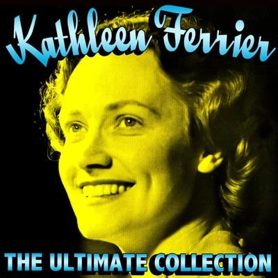 Kathleen Ferrier The Ultimate Collection