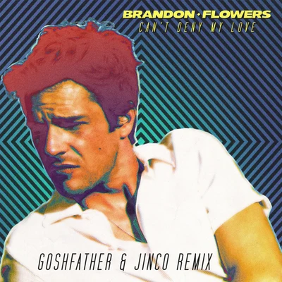 Brandon Flowers Can't Deny My Love (Goshfather & Jinco Remix)