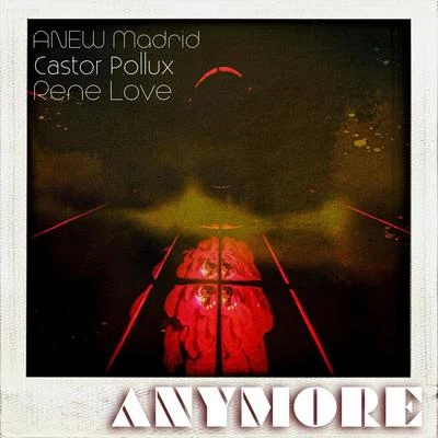 Anew Madrid/Castor Pollux/Rene Love Anymore (feat. Castor Pollux & Rene Love)